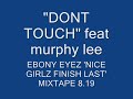 Ebony Eyez DONT TOUCH feat Murphy Lee