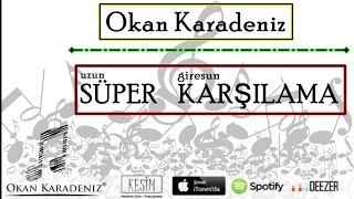Okan KARADENIZ - Süper Karşılama ( 2016 Giresun Karşılama ) ( Piyanist Tayfun Ya