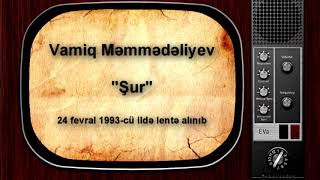 Vamiq Məmmədəliyev - Şur 24-02-1993