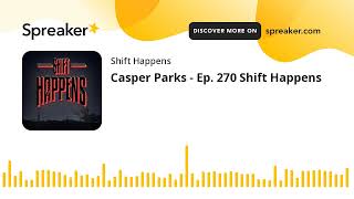 Casper Parks - Ep. 270 Shift Happens