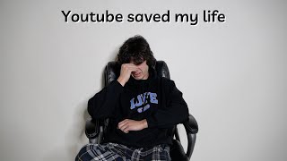 Youtube Saved My Life