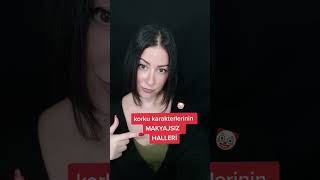 Korku Karakterlerinin Makyajsız Halleri