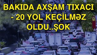 Bakıda Axşam Tıxacı - 20 Yol Keçilməz Oldu