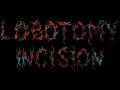 lobotomy incision- (yet to be named track title)