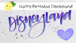 Happy Birthday Disneyland // Crayola & Watercolor Lettering with Glitter Accents