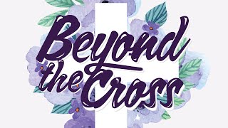 Beyond The Cross- Easter 2021- 11am