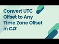 Convert UTC Offset to Any Time Zone Offset in C#