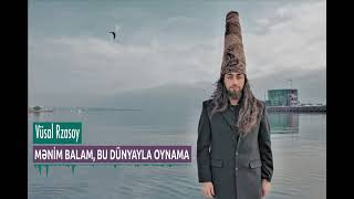 Vüsal Rzasoy - MƏNİM BALAM, BU DÜNYAYLA OYNAMA