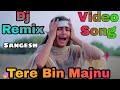 Tere Bin Majnu Ye Laila Mari Dj Remix Sad    💞Video Song Dj Remix Dolki Mix💞Dj Sangesh Remix