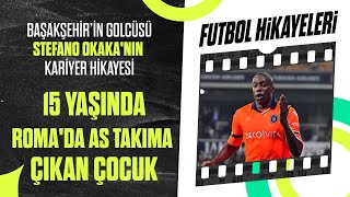 15 Yaşinda Romada As Takima Çikti Başakşehirin Cüsü Stefano Okaka Futbol Hikayeleri