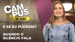 Campus em Ação | E se eu pudesse? + Quando o Silêncio Fala