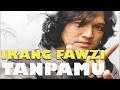 IKANG FAWZI - TANPAMU (Cipt. IKANG FAWZI)