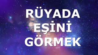 Rüyada eşini görmek ne anlama gelmektedir