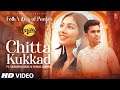 Chitta Kukkad (Official Video) | Mitti | Folk Vibes of Punjab | Latest Punjabi Songs 2023