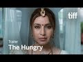 THE HUNGRY Trailer | TIFF 2017