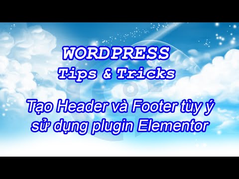 9 ThuyAnh KulturKanal | Tạo Header và Footer tùy ý sử dụng plugin Elementor | WordPress Tips&Tricks