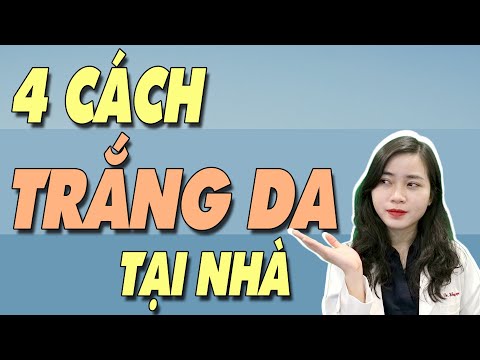 Mách bạn 4 CÁCH làm TRẮNG DA tại nhà bằng phương pháp TỰ NHIÊN để có làn DA ĐẸP| Bs Nguyễn Ngọc