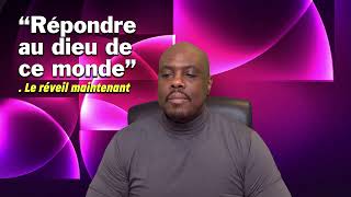 Répondre au dieu de ce monde_Le réveil MAINTENANT !
