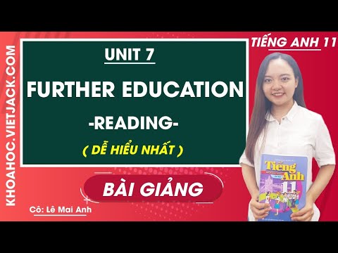 Unit 7 Further Education - Reading - Tiếng Anh 11 - Cô Lê Mai Anh (DỄ HIỂU NHẤT)