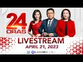 24 Oras Livestream: April 21, 2023 - Replay
