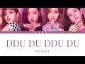 BLACKPINK - 'DDU-DU DDU-DU (뚜두뚜두)' LYRICS (Color Coded Eng/Rom/Han)