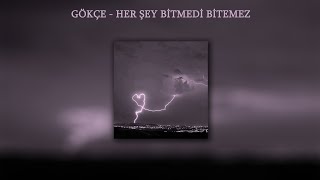 Gökçe ~ Her Şey Bitmedi Bitemez ~ (Speed Up) ~ (Lyrics)