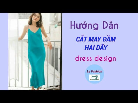 063 dress design| Hướng dẫn cắt may đầm hai dây |le fashion |dạy cắt may |how to sew