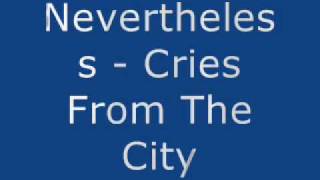 Watch Nevertheless Cries From The City video