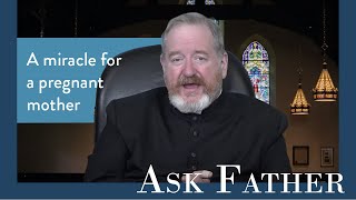 Miracle at Lourdes for a Pregnant Mother | Ask Father with Fr. Paul McDonald