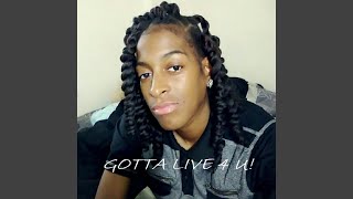 Gotta Live 4 U!