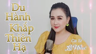 (LIVE) DU HÀNH KHẮP THIÊN HẠ - Nhạc Hoa Lời Việt Nghe Hay Nhất - Lê Như