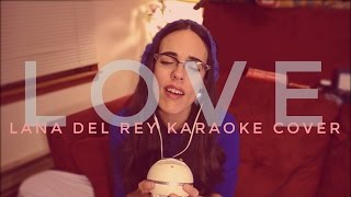 LANA DEL REY - LOVE (karaoke cover by KT Pierce)