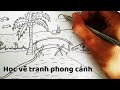 Vẽ Tranh Phong Cảnh chủ đề Quê Hương - How to draw Landscapes ( P.2)