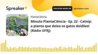 Minuto PlantaCiência - Ep. 22 - Catnip: a planta que deixa os gatos doidões! (Rádio UFRJ) (made with