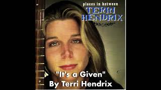 Watch Terri Hendrix Its A Given video