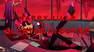 HAPPY PILLS - ALASTOR AI COVER
