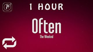 [1 HOUR 🕐 ] The Weeknd - Often (Lyrics)