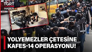 İstanbul Merkezli Üç İlde Operasyon! Suç Makinesi 'Yolyemezler Çetesi' Çökertild
