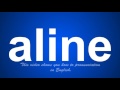 the correct pronunciation of aline in English.