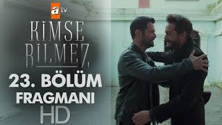 Kimse Bilmez 23. Bölüm Fragmanı