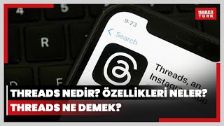 Threads Nedir? Nasıl Kullanılır, Özellikleri Neler? Threads Ne Demek?