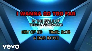 Watch Trisha Yearwood I Wanna Go Too Far video
