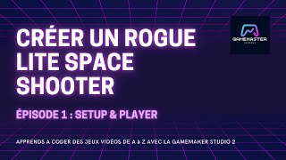 Créer Un Jeu De A À Z Rogue Space Shooter - Épisode 1 Guide Gamemaker Studio 2