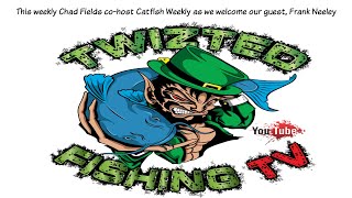 Catfish Weekly 403 With Guest Frank Neeley With Twizted Fishing TV