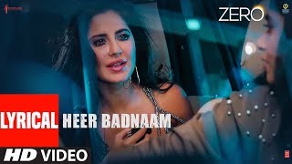 ZERO: Heer Badnaam Lyrical Video | Shah Rukh Khan, Katrina Kaif, Anushka Sharma | Tanishk Bagchi