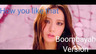 How You Like That Blackpink Boombayah Version
