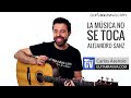 como tocar Alejandro Sanz La Música No Se Toca en guitarra COMPLETA