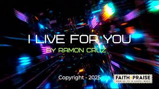 I Live For You By Ramon Cruzfaithpraise Musicfaith Faith