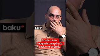 Dostları Azər Haqqında Danışıb Göz Yaşlarına Boğuldu