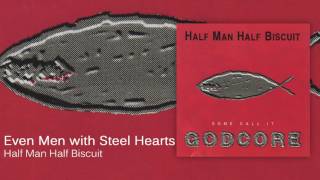Watch Half Man Half Biscuit Even Men With Steel Hearts video